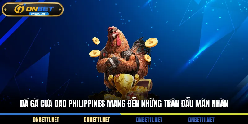 Đá Gà Cựa Dao Philippines - Cẩm Nang Toàn Tập Cho Tân Thủ Đá gà cựa dao Philippines mang đến những trận đấu mãn nhãn