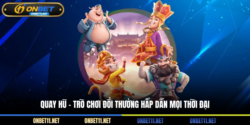 Quay Hũ - Trò Chơi Đổi Thưởng Hấp Dẫn Mọi Thời Đại Mẹo chơi giúp dễ giành phần thắng hơn