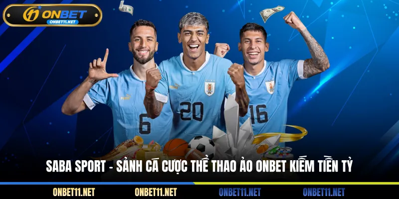 Saba Sport - Sảnh Cá Cược Thể Thao Ảo ONBET Kiếm Tiền Tỷ Saba Sport - Sảnh cá cược thể thao ảo kiếm tiền tỷ