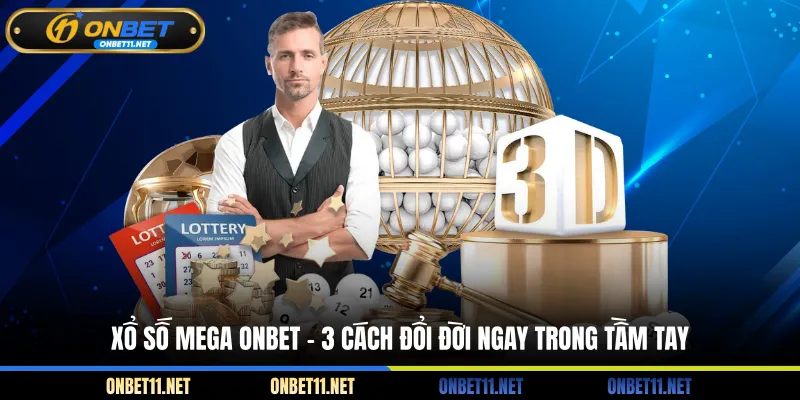 Xổ Số Mega - 3 Cách Đổi Đời Ngay Trong Tầm Tay Xổ số MEGA - 3 Cách đổi đổi ngay trong tầm tay